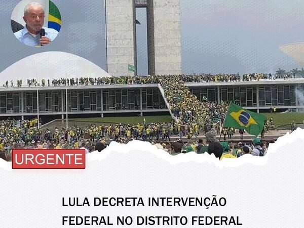 Lula decreta intervenção no Distrito Federal para conter manifestantes.