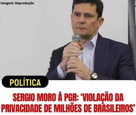 Sergio Moro ‘Violação da privacidade de milhões de brasileiros’