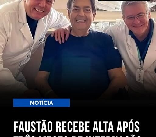 📢 FAUSTÃO RECEBE ALTA APÓS MESES DE INTERNAÇÃO E DOIS TRANSPLANTES