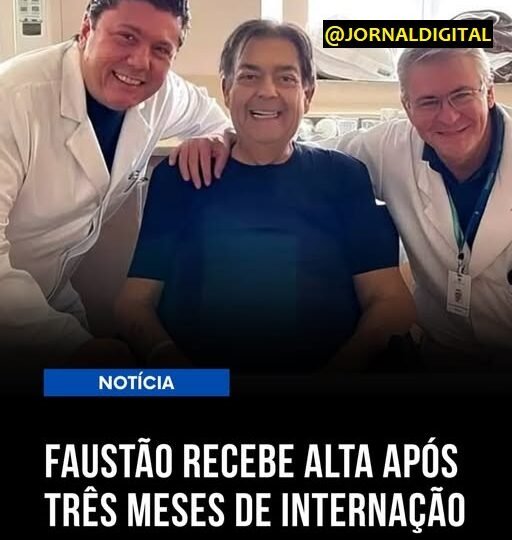 📢 FAUSTÃO RECEBE ALTA APÓS MESES DE INTERNAÇÃO E DOIS TRANSPLANTES