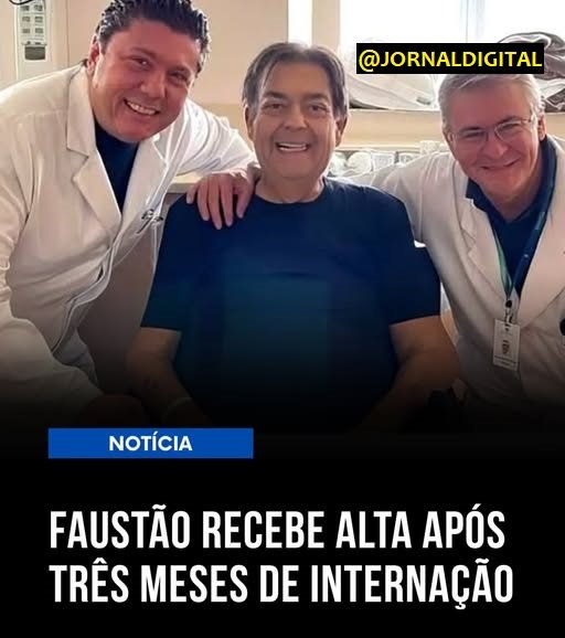 📢 FAUSTÃO RECEBE ALTA APÓS MESES DE INTERNAÇÃO E DOIS TRANSPLANTES