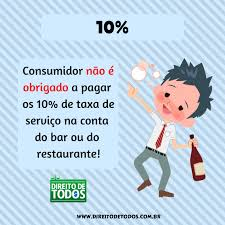 CONSUMIDOR NÃO É OBRIGADO A PAGAR OS 10% COBRADOS PELOS RESTAURANTES