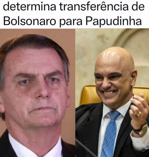Moraes determina transferência de Bolsonaro para unidade da PM no Complexo da Papuda , mas conhecida como “PAPUDINHA”