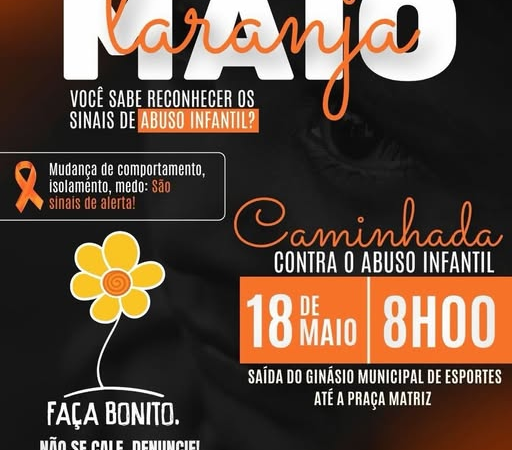 No dia 18 de maio, às 8h, participe da Caminhada contra o abuso infantil, com saída do Ginásio Municipal até a Praça Matriz. A mobilização faz parte do Maio Laranja e reforça a importância de proteger nossas crianças e adolescentes. Não se cale. Denuncie!