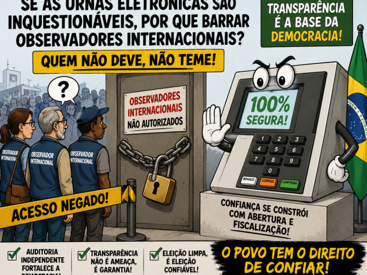 SE AS URNAS ELETRÔNICAS SÃO CONSIDERADAS SEGURAS, POR QUE NÃO AMPLIAR A PRESENÇA DE OBSERVADORES INTERNACIONAIS?