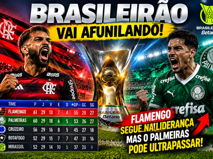 BRASILEIRÃO ESQUENTA: FLAMENGO SEGUE NA LIDERANÇA, MAS PALMEIRAS ENCOSTA E A DISPUTA PELO TÍTULO FICA ABERTA