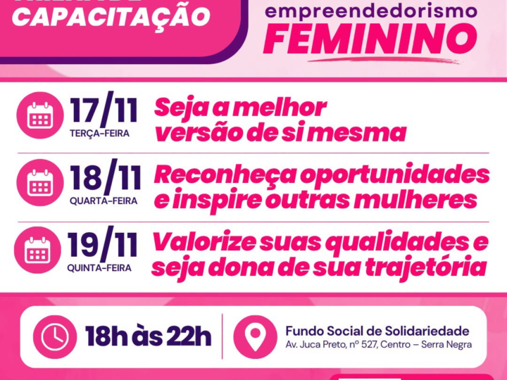ATENÇÃO, EMPREENDEDORAS DE SERRA NEGRA!