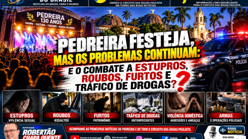 PEDREIRA FESTEJA, MAS OS PROBLEMAS CONTINUAM: E O COMBATE A ESTUPROS, ROUBOS, FURTOS E TRÁFICO DE DROGAS?ENQUANTO O MUNICÍPIO SE PREPARA PARA COMEMORAR 130 ANOS COM SHOWS E ESTRUTURA DE EVENTO, DADOS DA SSP-SP E OCORRÊNCIAS POLICIAIS DE 2026 COLOCAM A SEGURANÇA PÚBLICA NO CENTRO DO DEBATE ….